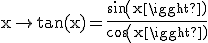 \rm x\to tan(x)=\frac{sin(x)}{cos(x)}